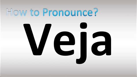 pronunciation of veja.